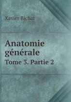 Anatomie generale Tome 3. Partie 2