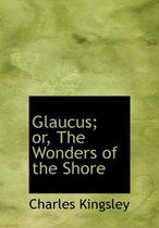 Glaucus; Or, the Wonders of the Shore