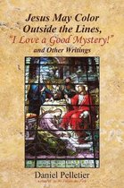 Jesus May Color Outside the Lines, I Love a Good Mystery! and Other Writings
