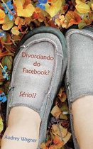 Divorciando do Facebook? S rio!?