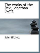 The Works of the REV. Jonathan Swift