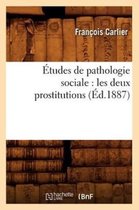 Sciences Sociales- �tudes de Pathologie Sociale: Les Deux Prostitutions (�d.1887)