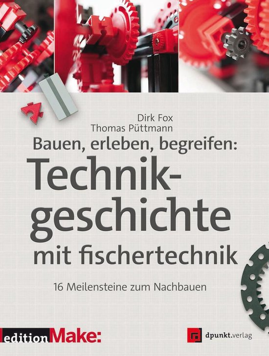Edition Make -  Bauen, erleben, begreifen: Technikgeschichte mit fischertechnik