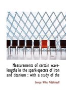 Measurements of Certain Wave-Lengths in the Spark-Spectra of Iron and Titanium