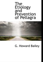 The Etiology and Prevention of Pellagra