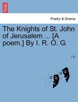 The Knights of St. John of Jerusalem ... [a Poem.] by I. R. O. G.