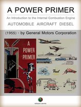 History of the Automobile - A Power Primer - An Introduction to the Internal Combustion Engine
