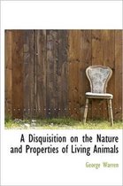 A Disquisition on the Nature and Properties of Living Animals