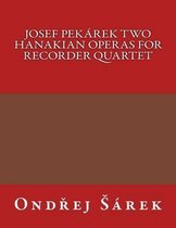 Josef Pekarek Two Hanakian operas for Recorder Quartet