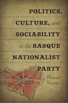 The Basque Series - Politics, Culture, and Sociability in the Basque Nationalist Party