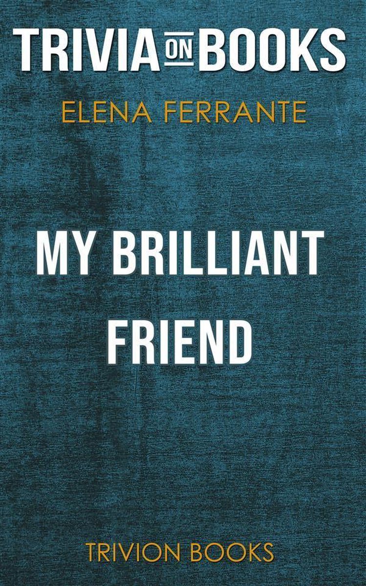 My Brilliant Friend by Elena Ferrante (Trivia-On-Books)