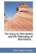 The Story of Mormonism and the Philosophy of Mormonism ..