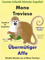 Cuento Infantil en Español y Alemán: Mono Travieso Ayuda al Sr. Carpintero - Übermütiger Affe hilft Herrn Tischler. Colección Aprender Alemán.
