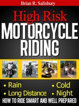 Motorcycles, Motorcycling and Motorcycle Gear 1 - High Risk Motorcycle Riding -- How to Ride Smart and Well Prepared