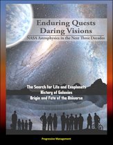 Enduring Quests, Daring Visions: NASA Astrophysics in the Next Three Decades - The Search for Life and Exoplanets, History of Galaxies, Origin and Fate of the Universe