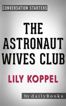 The Astronaut Wives Club: A True Story by Lily Koppel Conversation Starters