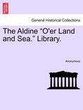 The Aldine "O'er Land and Sea." Library.