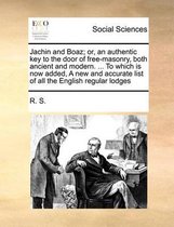 Jachin and Boaz; or, an authentic key to the door of free-masonry, both ancient and modern. ... To which is now added, A new and accurate list of all the English regular lodges