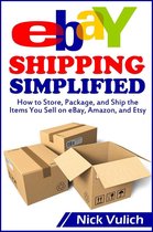 eBay Shipping Simplified: How to Store, Package, and Ship the Items You Sell on eBay, Amazon, and Etsy