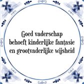 Tegeltje met Spreuk (Tegeltjeswijsheid): Goed vaderschap behoeft kinderlijke fantasie en grootvaderlijke wijsheid + Kado verpakking & Plakhanger