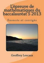 L'Epreuve de Mathematiques Du Baccalaureat S 2013