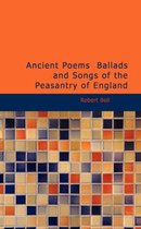 Ancient Poems Ballads and Songs of the Peasantry of England