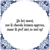 Tegeltje met Spreuk (Tegeltjeswijsheid): Als het moest, zou ik chocola kunnen opgeven, maar ik geef niet zo snel op! + Kado verpakking & Plakhanger