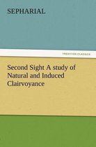 Second Sight A study of Natural and Induced Clairvoyance