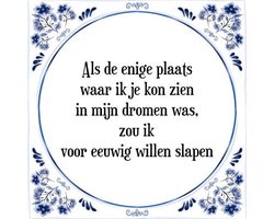 Tegeltje met Spreuk (Tegeltjeswijsheid): Als de enige plaats waar ik je kon zien in mijn dromen was, zou ik voor eeuwig willen slapen + Kado verpakking & Plakhanger