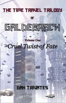The Time Travel Trilogy of Galdebrach: Volume One: Cruel Twist of Fate