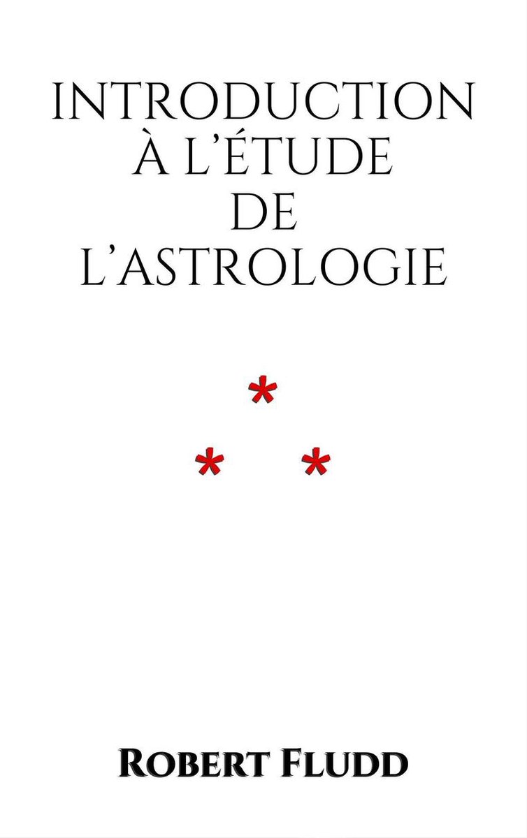 Astrologica - Introduction à l’étude de l’Astrologie - Robert Fludd