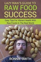 Lazy Man's Guide To Raw Food Success