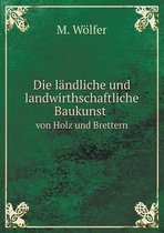 Die landliche und landwirthschaftliche Baukunst von Holz und Brettern