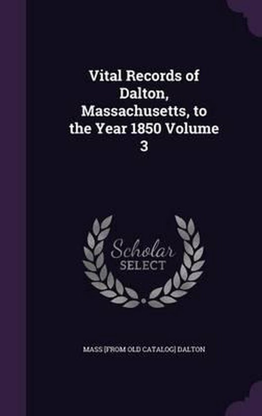 Vital Records of Dalton, Massachusetts, to the Year 1850 Volume 3