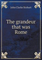 The Grandeur That Was Rome