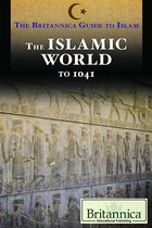 The Britannica Guide to Islam - The Islamic World from Prehistory to 1041