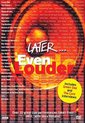 Later - Even Louder