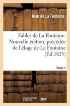 Fables de la Fontaine. Nouvelle �dition, Pr�c�d�e de l'�loge de la Fontaine (�d.1825) T1