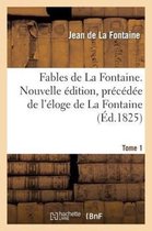 Litterature- Fables de la Fontaine. Nouvelle �dition, Pr�c�d�e de l'�loge de la Fontaine (�d.1825) T1