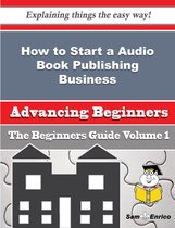 How to Start a Audio Book Publishing Business (Beginners Guide)