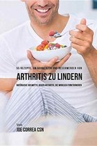 55 Rezepte, um Schmerzen und Beschwerden von Arthritis zu lindern