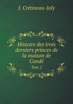 Histoire des trois derniers princes de la maison de Condé Tom 2