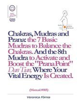 Chakras, Mudras and Prana: the 7 Basic Mudras to Balance the Chakras. And the 8th Mudra -Esoteric and Powerful- to Activate and Boost the 