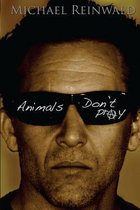 Animals Don't Pray