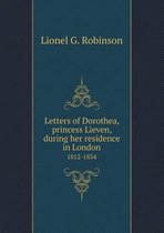 Letters of Dorothea, princess Lieven, during her residence in London 1812-1834