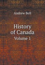 History of Canada Volume 1