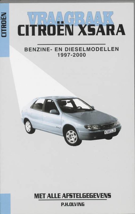 Autovraagbaken - Vraagbaak Citroen Xsara Benzine- en dieselmodellen 1997-2000 - P.H. Olving | Tiliboo-afrobeat.com