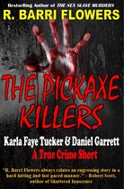 R. Barri Flowers Murder Chronicles - The Pickaxe Killers: Karla Faye Tucker & Daniel Garrett (A True Crime Short)