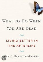 What To Do When You Are Dead