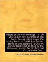 History of the First Mortage [Sic] 30 Years 6 Per Cent Paramount Lien Bonds Having Priority Over the